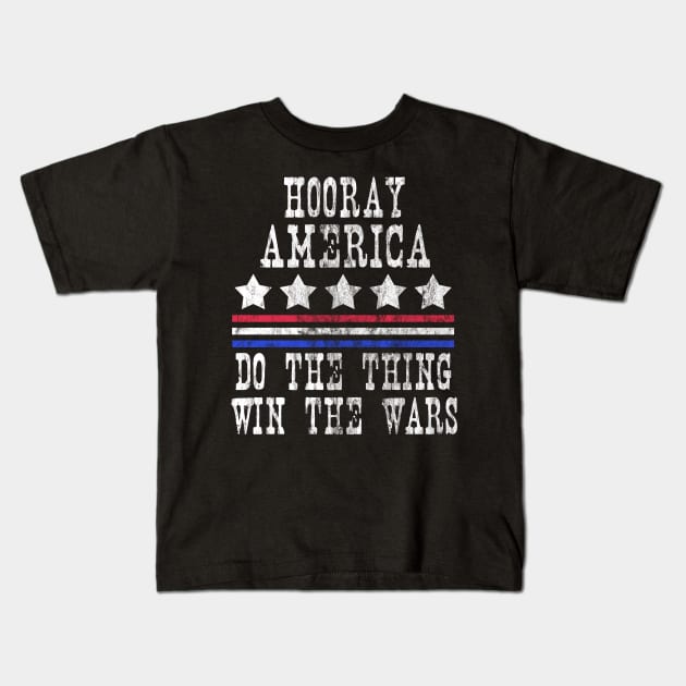 Hooray America Do The Things Win The Wars Kids T-Shirt by joshp214
